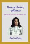 Image for Beauty, Brains, Influence : Helping Teen Girls and Young Women Gain Confidence and Thrive