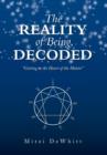 Image for The Reality of Being, Decoded : Getting to the Heart of the Matter