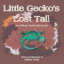 Image for Little Gecko's Lost Tail : An African Bushveld Story