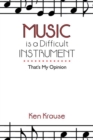 Image for Music Is a Difficult Instrument: That&#39;s My Opinion