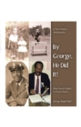 Image for By George, He Did It!: A True Scholar&#39;S Autobiography