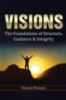 Image for Visions: The Foundations of Structure, Guidance &amp; Integrity