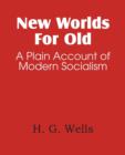Image for New Worlds for Old, a Plain Account of Modern Socialism