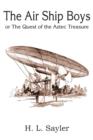 Image for The Air Ship Boys Or, the Quest of the Aztec Treasure
