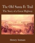 Image for The Old Santa Fe Trail, the Story of a Great Highway