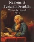 Image for Memoirs of Benjamin Franklin; Written by Himself Vol. 1