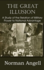 Image for The Great Illusion A Study of the Relation of Military Power to National Advantage