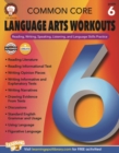 Image for Common Core Language Arts Workouts, Grade 6: Reading, Writing, Speaking, Listening, and Language Skills Practice