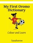 Image for My First Oromo Dictionary : Colour and Learn