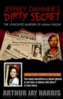 Image for Jeffrey Dahmer&#39;s Dirty Secret : The Unsolved Murder of Adam Walsh: BOOK TWO: FINDING THE VICTIM. The body identified as Adam Walsh is not him. Is Adam still alive?