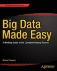 Image for Big Data Made Easy: A Working Guide to the Complete Hadoop Toolset