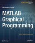 Image for MATLAB Graphical Programming: Practical hands-on MATLAB solutions