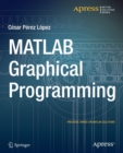 Image for MATLAB Graphical Programming : Practical hands-on MATLAB solutions