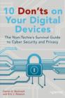 Image for 10 Don&#39;ts on Your Digital Devices: The Non-Techie&#39;s Survival Guide to Cyber Security and Privacy