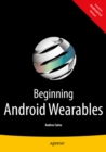 Image for Beginning Android Wearables: With Android Wear and Google Glass SDKs