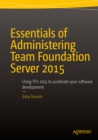 Image for Essentials of Administering Team Foundation Server 2015: Using TFS 2015 to accelerate your software development