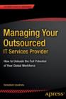 Image for Managing Your Outsourced IT Services Provider : How to Unleash the Full Potential of Your Global Workforce