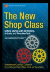 Image for New Shop Class: Getting Started with 3D Printing, Arduino, and Wearable Tech