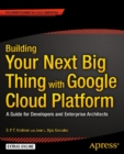 Image for Building Your Next Big Thing with Google Cloud Platform: A Guide for Developers and Enterprise Architects