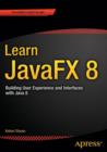 Image for Learn JavaFX 8  : building user experience and interfaces with Java 8