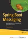 Image for Spring Boot Messaging : Messaging APIs for Enterprise and Integration Solutions