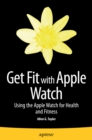 Image for Get fit with Apple Watch: using the Apple Watch for health and fitness