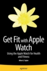 Image for Get fit with Apple Watch  : using the Apple Watch for health and fitness