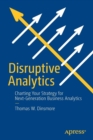 Image for Disruptive Analytics : Charting Your Strategy for Next-Generation Business Analytics