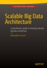 Image for Scalable Big Data Architecture: A practitioners guide to choosing relevant Big Data architecture