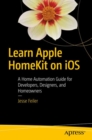 Image for Learn Apple HomeKit on iOS: a home automation guide for developers, designers, and homeowners