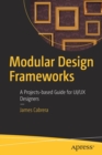 Image for Modular Design Frameworks : A Projects-based Guide for UI/UX Designers