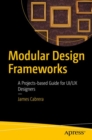Image for Modular Design Frameworks: A Projects-based Guide for UI/UX Designers