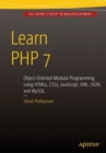 Image for Learn PHP 7  : object oriented modular programming using HTML5, CSS3, Javascript, XML, JSON, and MYSQL