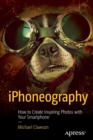 Image for iPhoneography : How to Create Inspiring Photos with Your Smartphone
