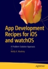 Image for App development recipes for iOS and watchOS  : a problem-solution approach
