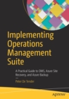 Image for Implementing Operations Management Suite : A Practical Guide to OMS, Azure Site Recovery, and Azure Backup