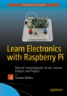 Image for Learn electronics with Raspberry Pi: physical computing with circuits, sensors, outputs, and projects