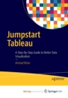 Image for Jumpstart Tableau : A Step-By-Step Guide to  Better Data Visualization