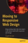 Image for Moving to Responsive Web Design : Bring existing static sites into today&#39;s multi-device world with responsive web design