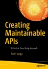 Image for Creating maintainable APIs: a practical, case-study approach