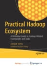 Image for Practical Hadoop Ecosystem : A Definitive Guide to Hadoop-Related Frameworks and Tools