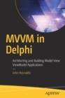 Image for MVVM in Delphi : Architecting and Building Model View ViewModel Applications