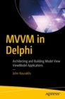 Image for MVVM in Delphi: architecting and building model view ViewModel applications