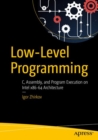Image for Low-level programming  : C, assembly, and program execution on Intel 64 architecture