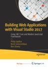 Image for Building Web Applications with Visual Studio 2017 : Using .NET Core and Modern JavaScript Frameworks