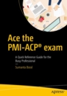 Image for Ace the PMI-ACP exam: a quick reference guide for the busy professional
