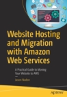 Image for Website Hosting and Migration with Amazon Web Services : A Practical Guide to Moving Your Website to AWS
