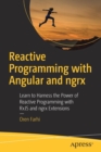 Image for Reactive Programming with Angular and ngrx : Learn to Harness the Power of Reactive Programming with RxJS and ngrx Extensions