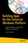 Image for Building Apps for the Universal Windows Platform: Explore Windows 10 Native, IoT, HoloLens, and Xamarin