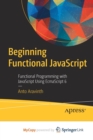 Image for Beginning Functional JavaScript : Functional Programming with JavaScript Using EcmaScript 6